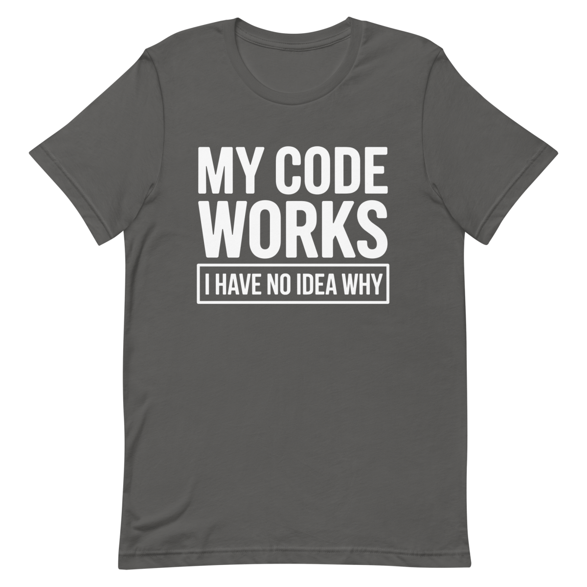 My Code Works? - Developer T-shirt - techmerch.io