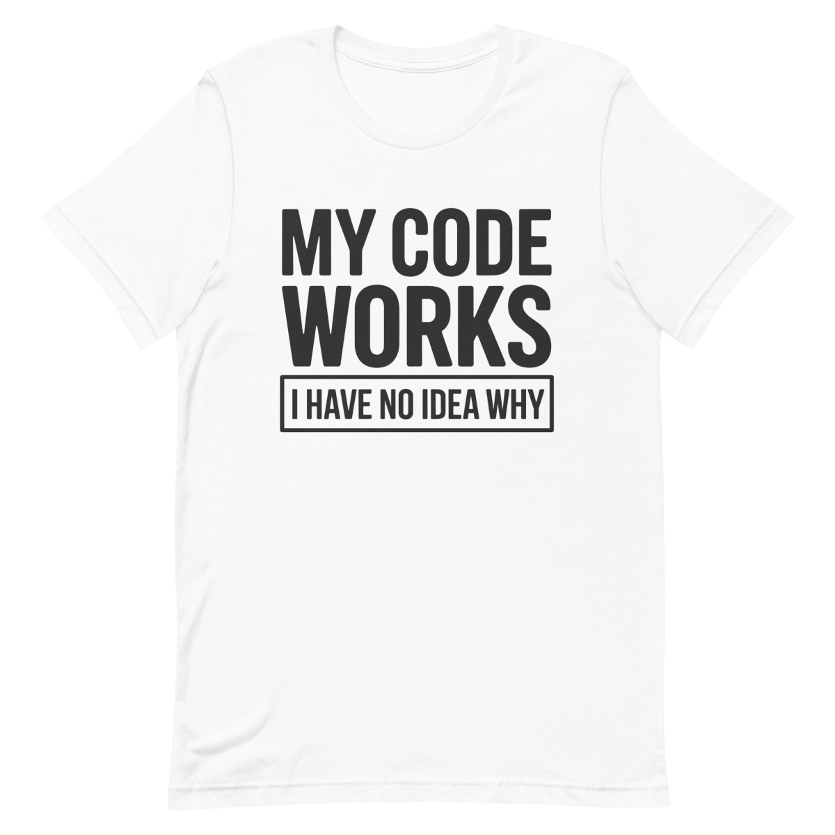 My Code Works? - Developer T-shirt - techmerch.io