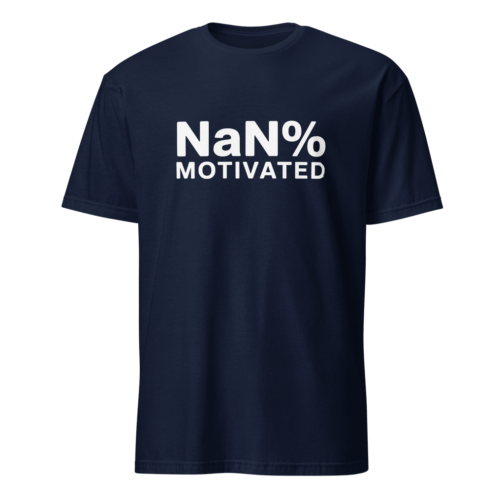 NaN% Motivated full - search nan motivated javascript statement - Developer T-shirt - techmerch.io