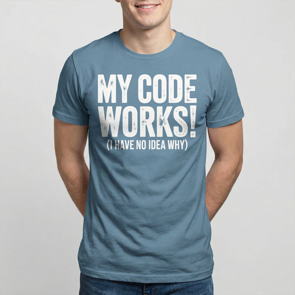 No Idea Why It Works code full - search my code works i have no idea why statement - Developer T-shirt - techmerch.io