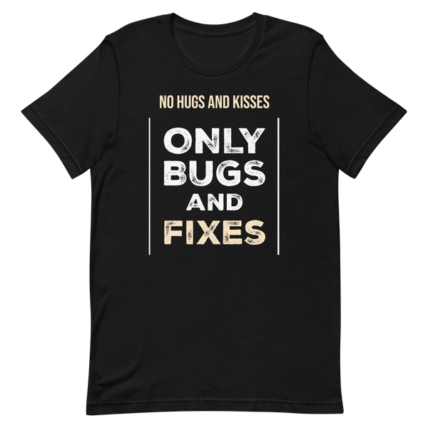 Only Bugs And Fixes debugging developer relatable - Developer T-shirt - techmerch.io