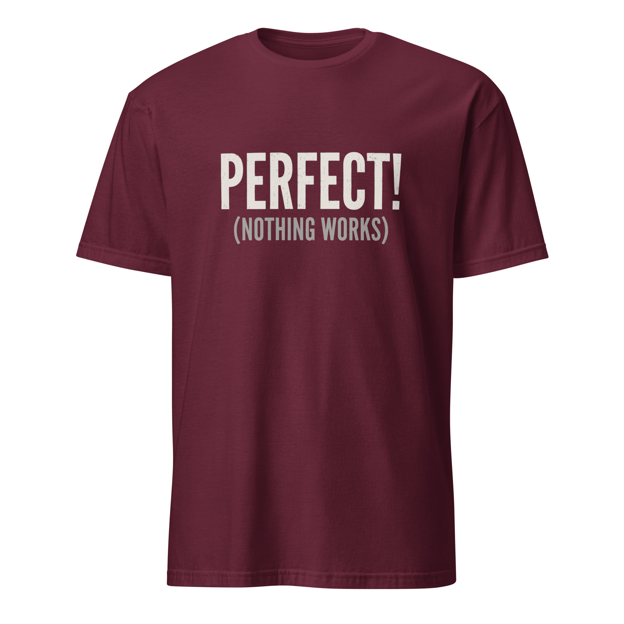 Perfect! (Nothing Works) bugs deadpan debugging - Developer T-shirt - techmerch.io