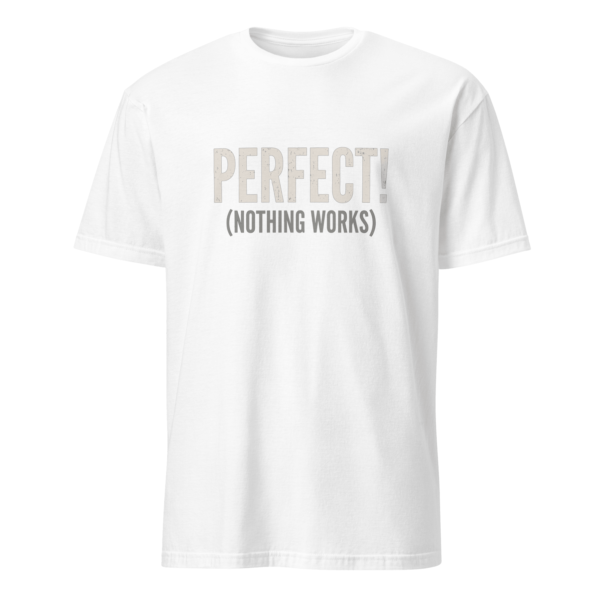 Perfect! (Nothing Works) bugs deadpan debugging - Developer T-shirt - techmerch.io