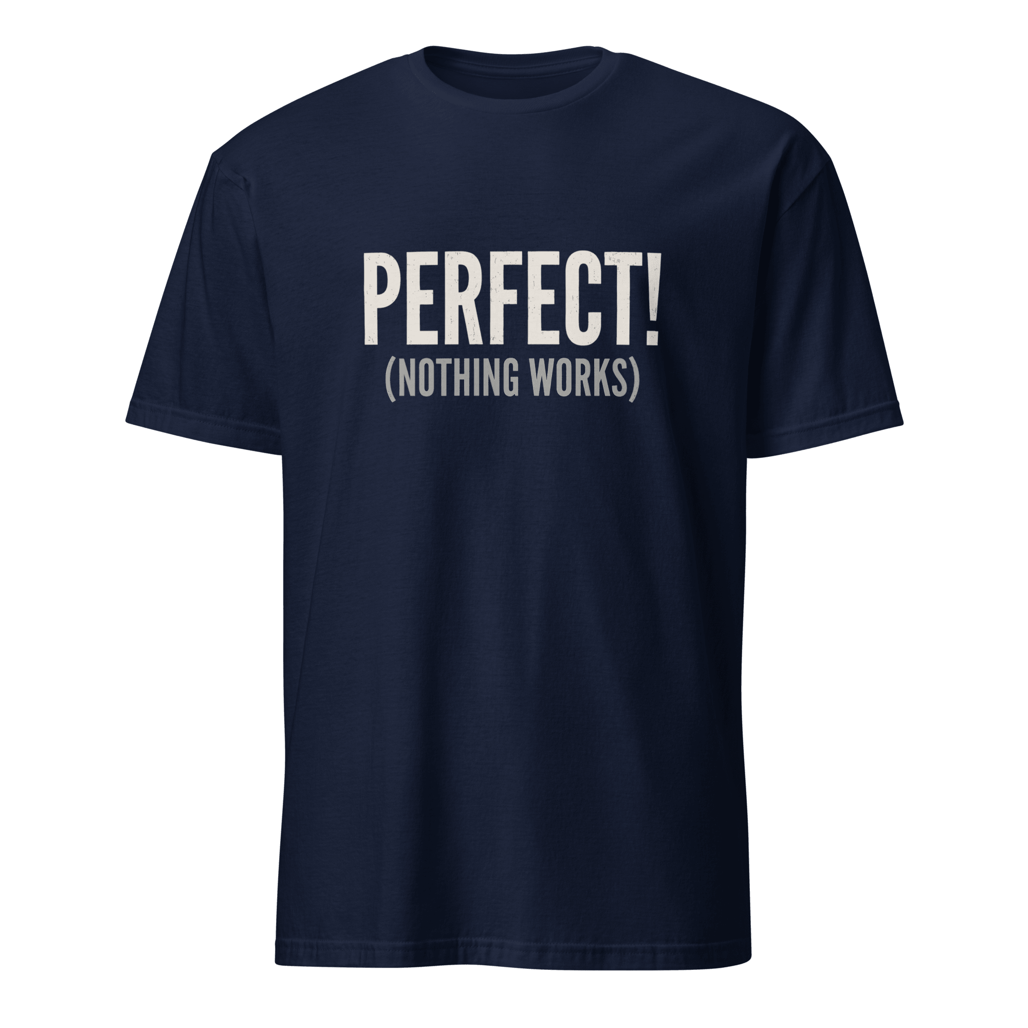 Perfect! (Nothing Works) bugs deadpan debugging - Developer T-shirt - techmerch.io