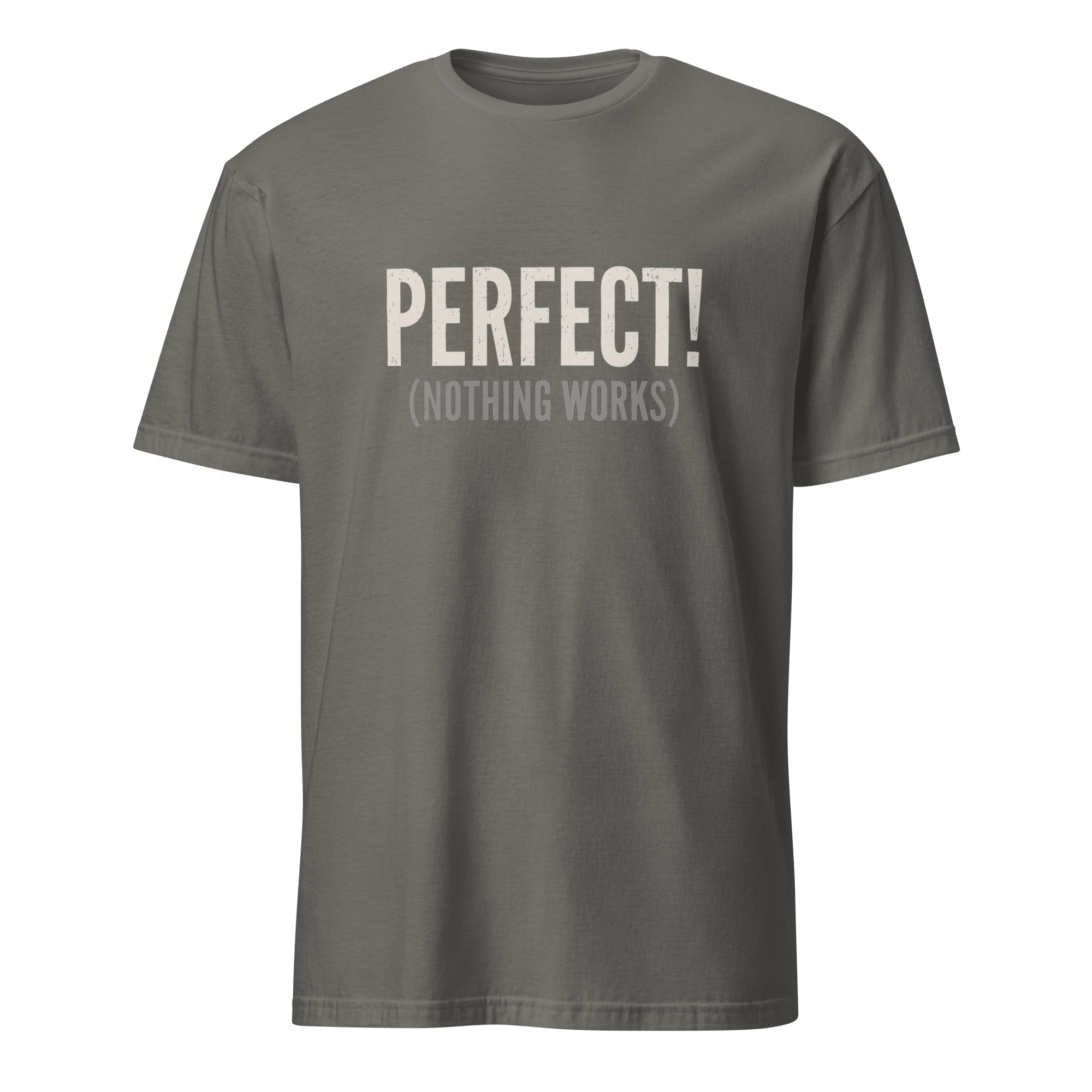Perfect! (Nothing Works) bugs deadpan debugging - Developer T-shirt - techmerch.io