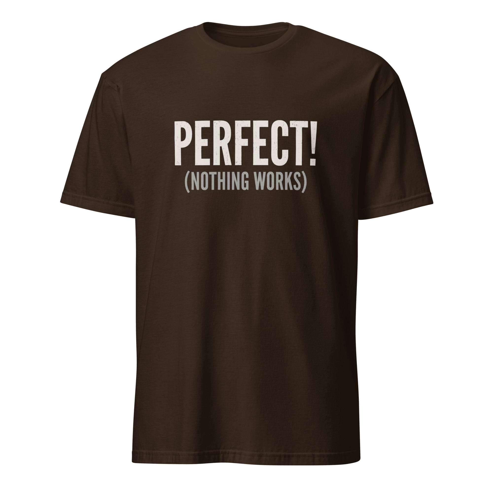 Perfect! (Nothing Works) bugs deadpan debugging - Developer T-shirt - techmerch.io