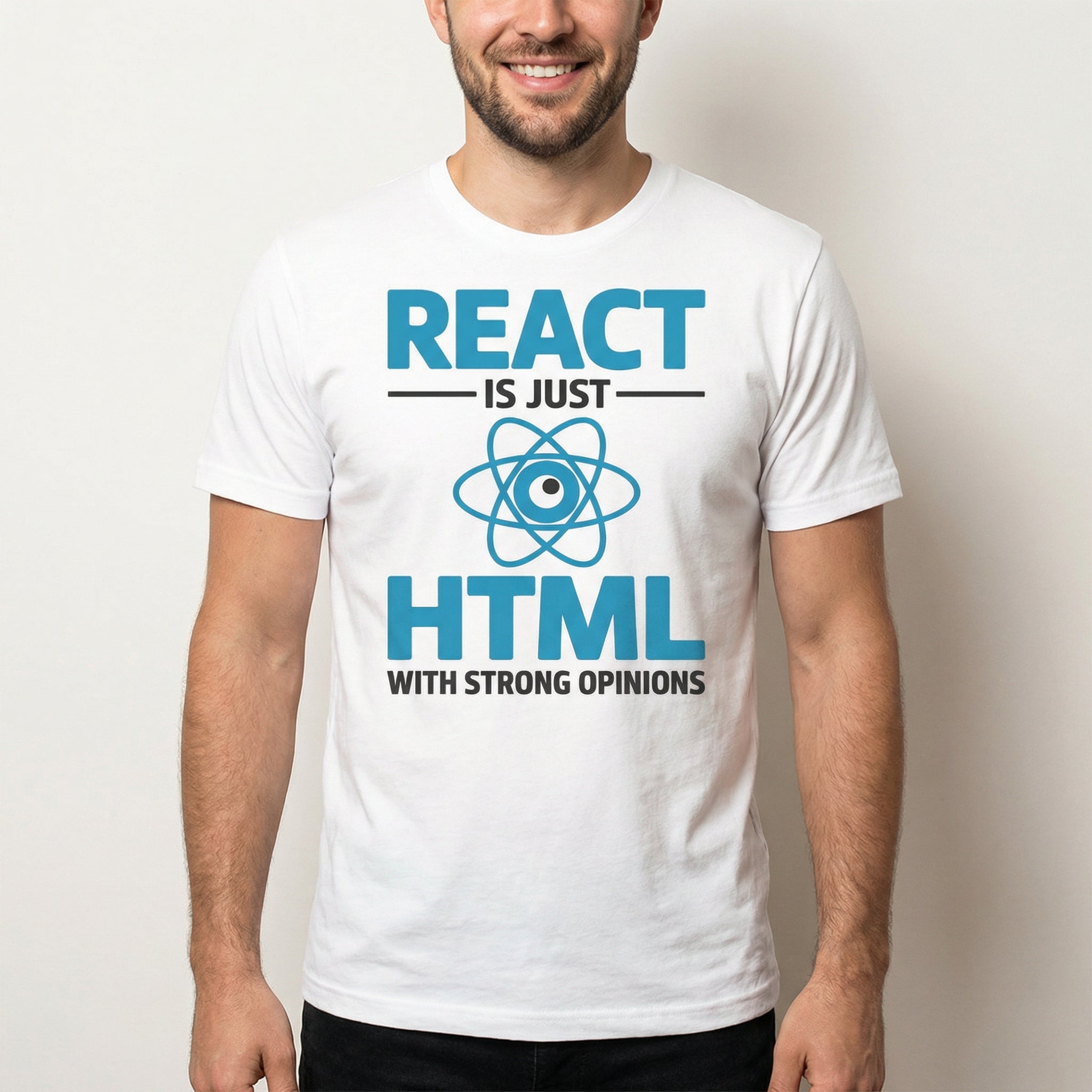 React With Opinions frontend full - search react is just html with strong opinions javascript - Developer T-shirt - techmerch.io