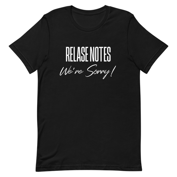 Release Notes Sorry deployment developer relatable - Developer T-shirt - techmerch.io