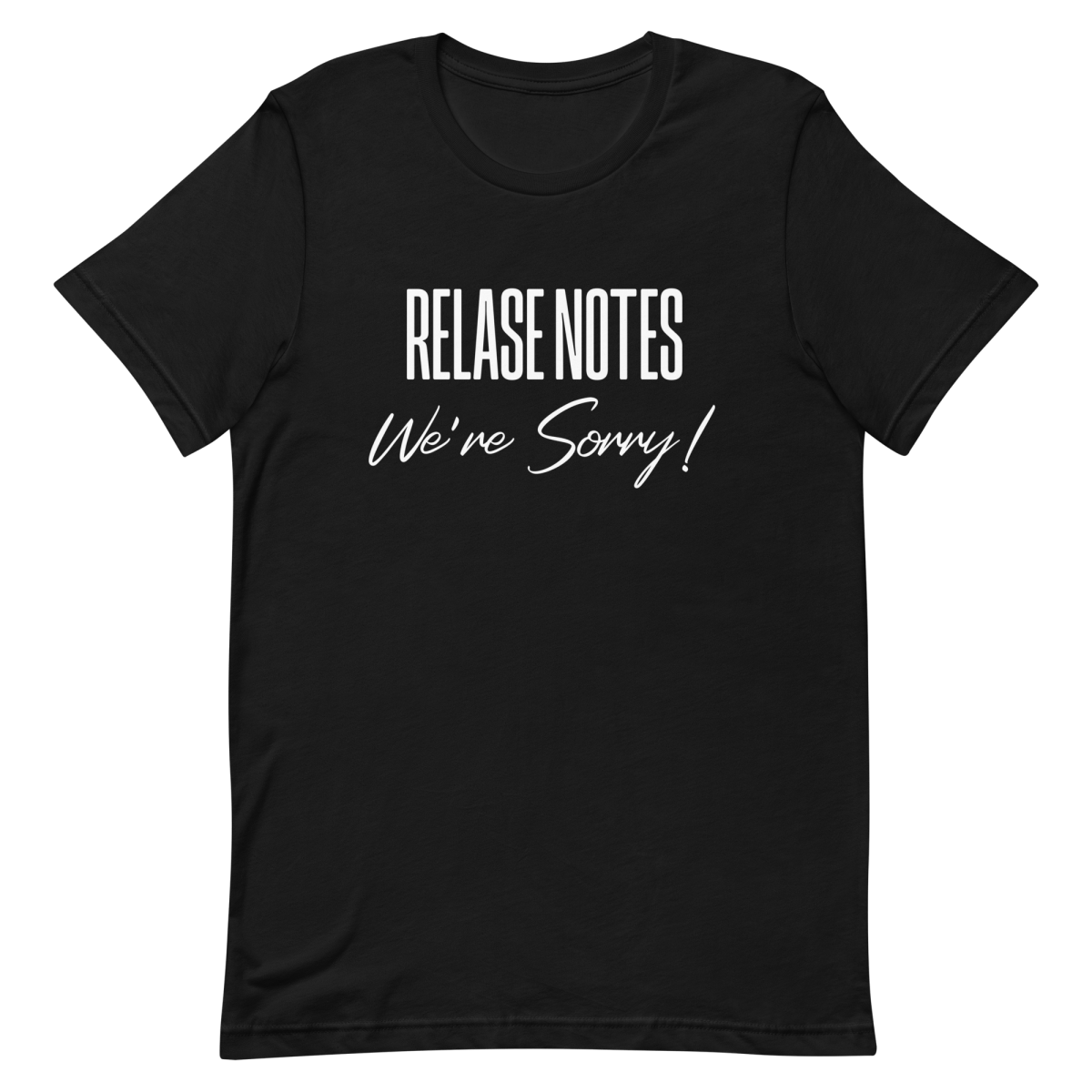 Release Notes Sorry deployment developer relatable - Developer T-shirt - techmerch.io