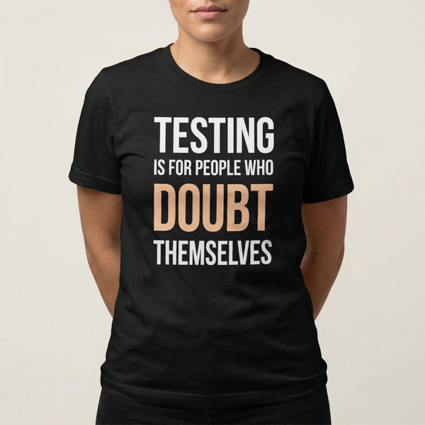 Skip The Tests full - search testing is for people who doubt themselves statement testing - Developer T-shirt - techmerch.io