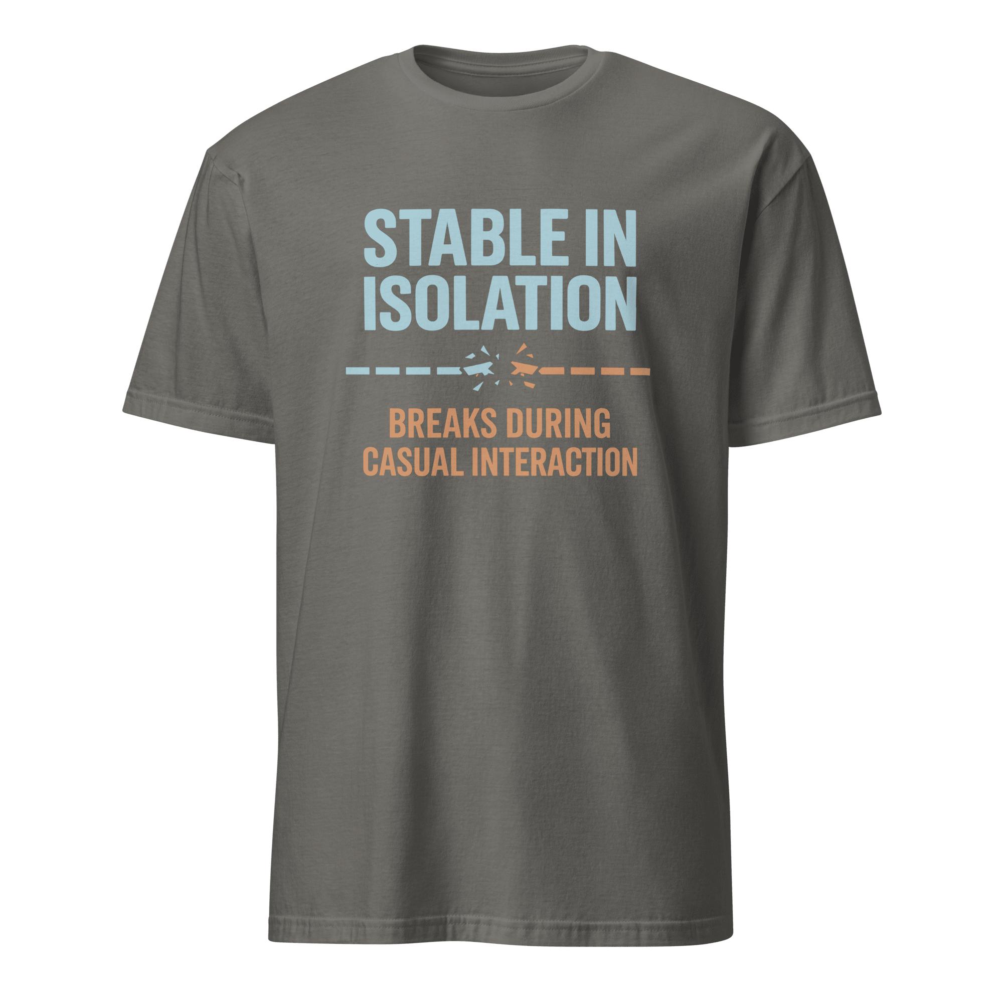 Stable Till Interacted full - search stable in isolation breaks during casual interaction statement testing - Developer T-shirt - techmerch.io
