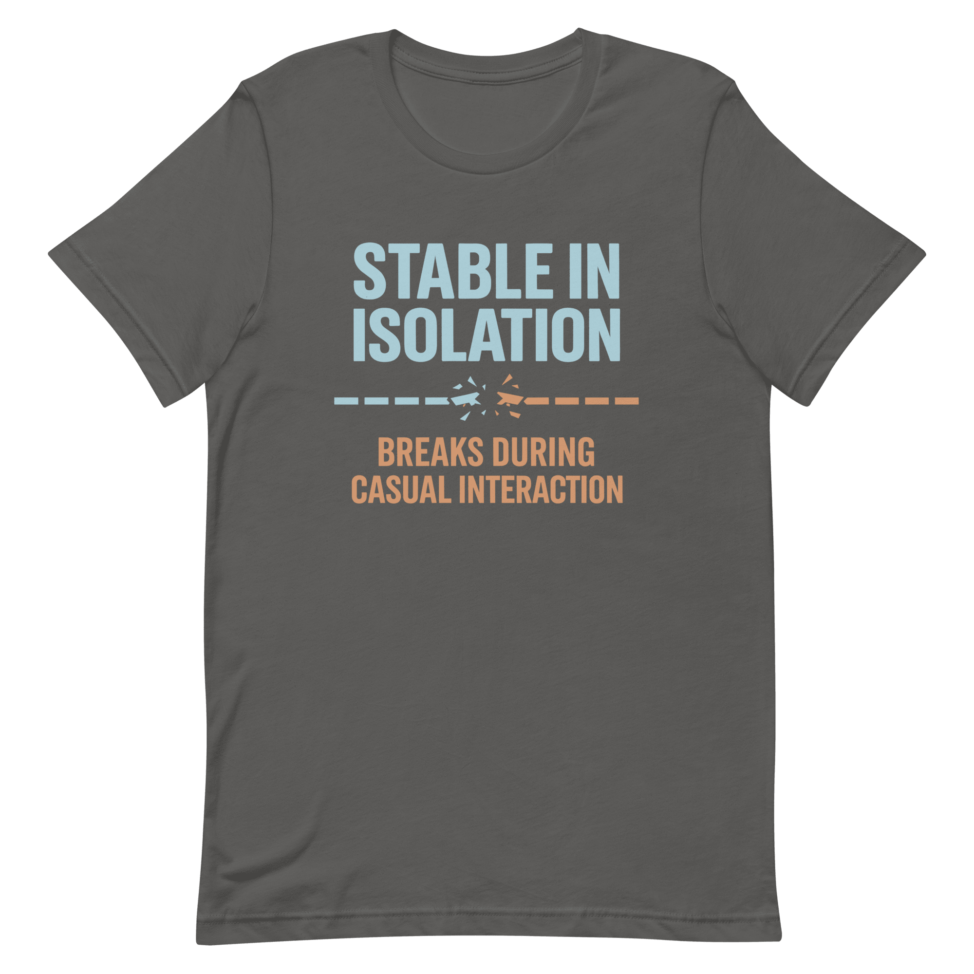 Stable Till Interacted full - search stable in isolation breaks during casual interaction statement testing - Developer T-shirt - techmerch.io