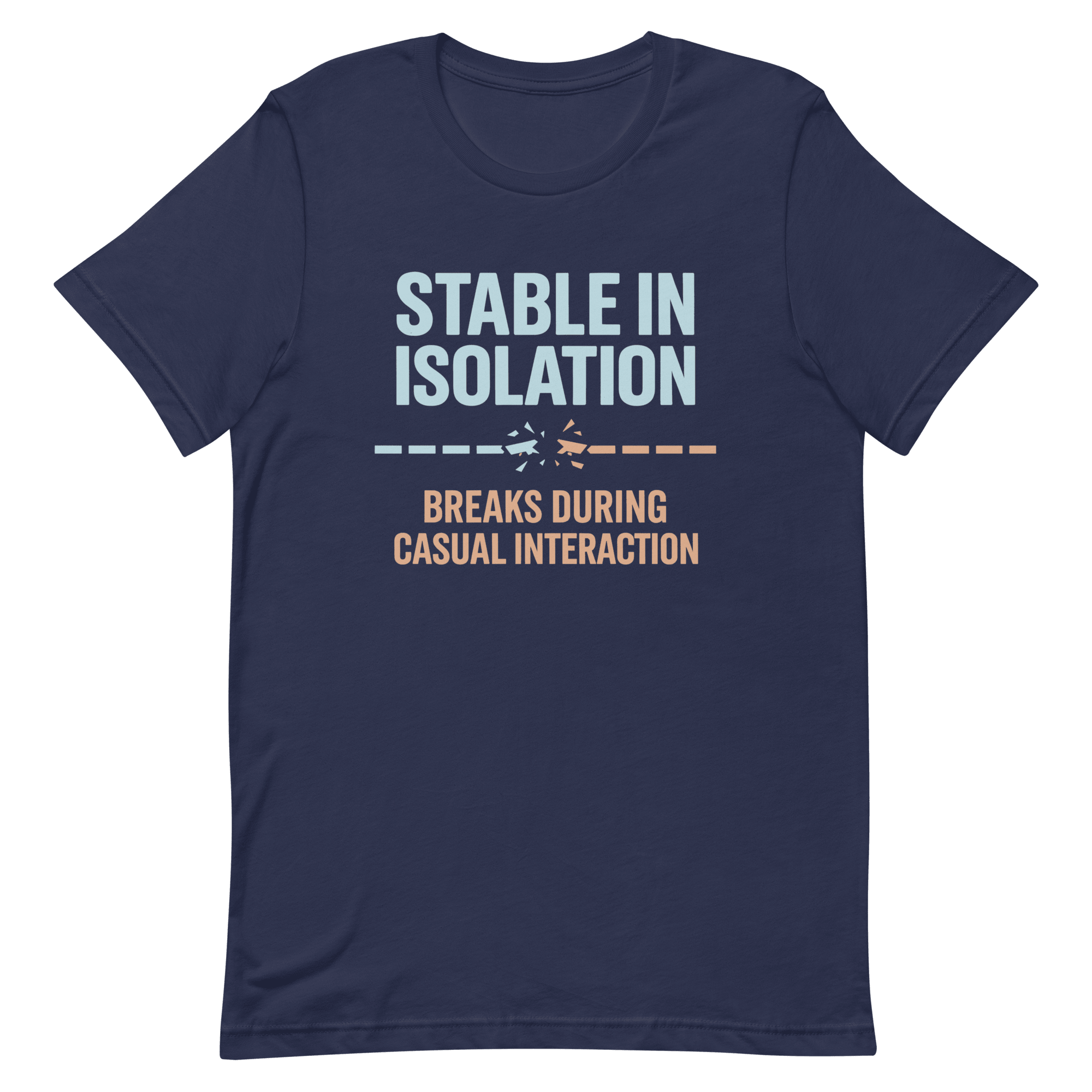 Stable Till Interacted full - search stable in isolation breaks during casual interaction statement testing - Developer T-shirt - techmerch.io