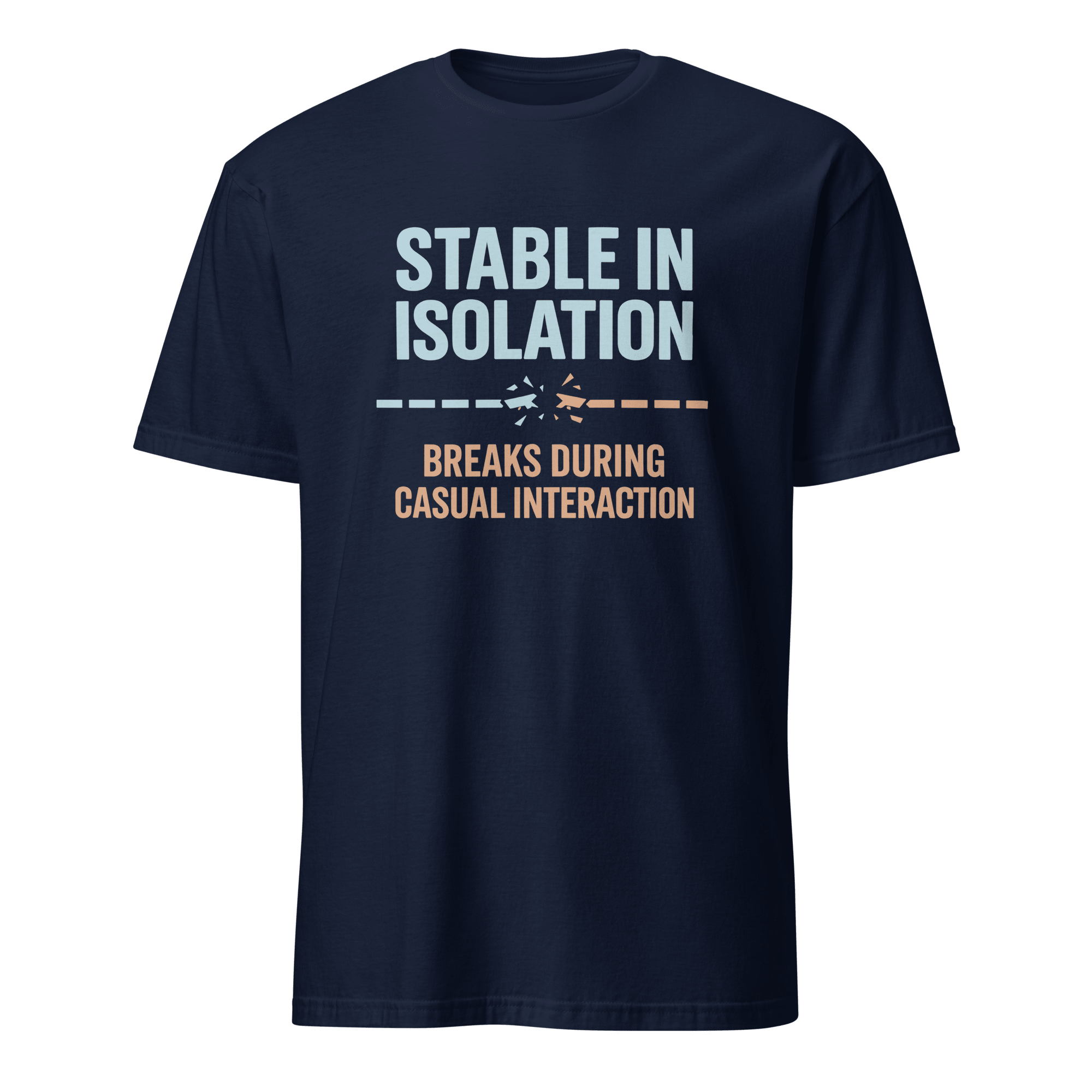 Stable Till Interacted full - search stable in isolation breaks during casual interaction statement testing - Developer T-shirt - techmerch.io