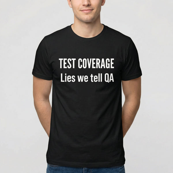 Test Coverage Lies full - search test coverage lies we tell qa qa statement - Developer T-shirt - techmerch.io