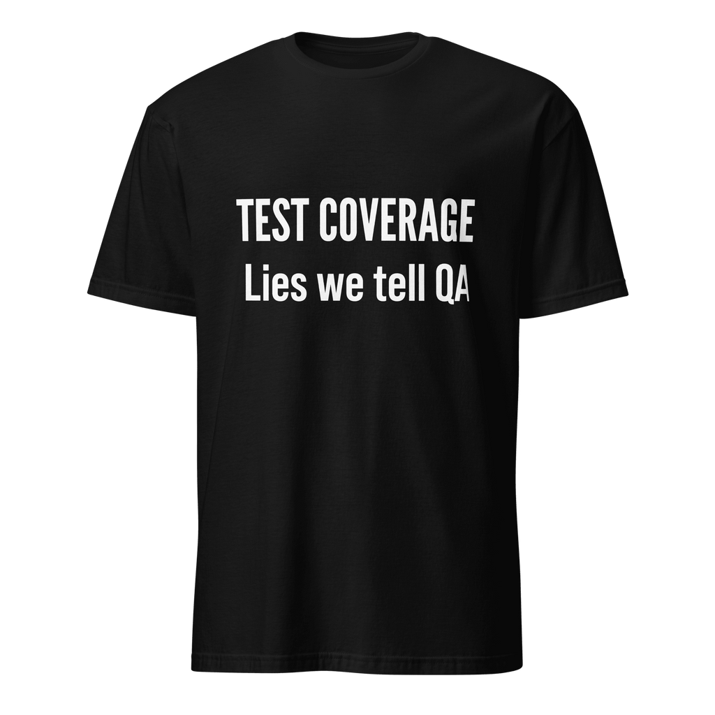Test Coverage Lies full - search test coverage lies we tell qa qa statement - Developer T-shirt - techmerch.io