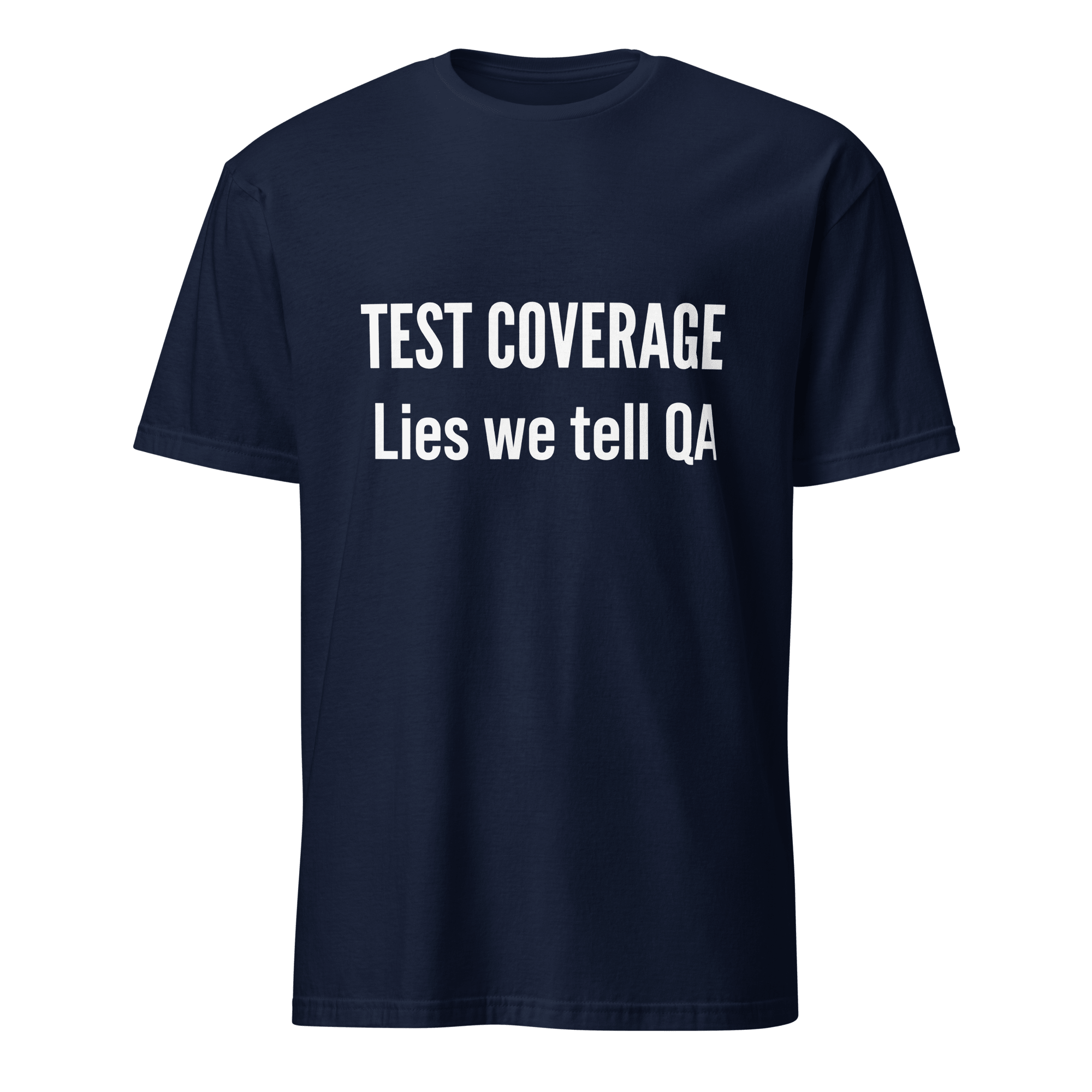 Test Coverage Lies full - search test coverage lies we tell qa qa statement - Developer T-shirt - techmerch.io
