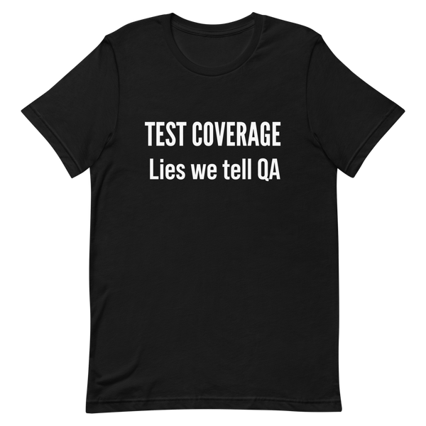 Test Coverage Lies clever developer funny - Developer T-shirt - techmerch.io