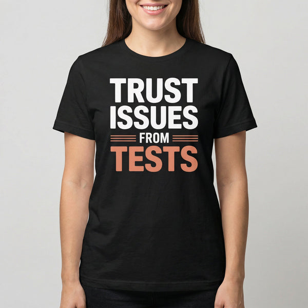 Tests Trust Issues full - search trust issues from tests statement testing - Developer T-shirt - techmerch.io