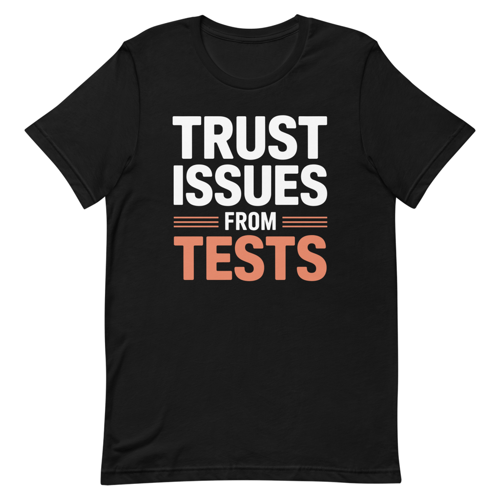 Tests Trust Issues - Developer T-shirt - techmerch.io