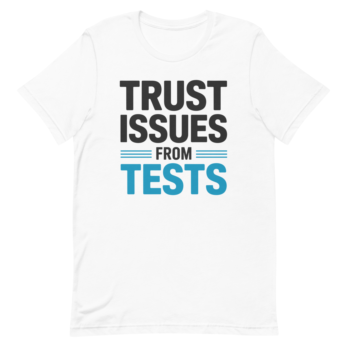 Tests Trust Issues - Developer T-shirt - techmerch.io