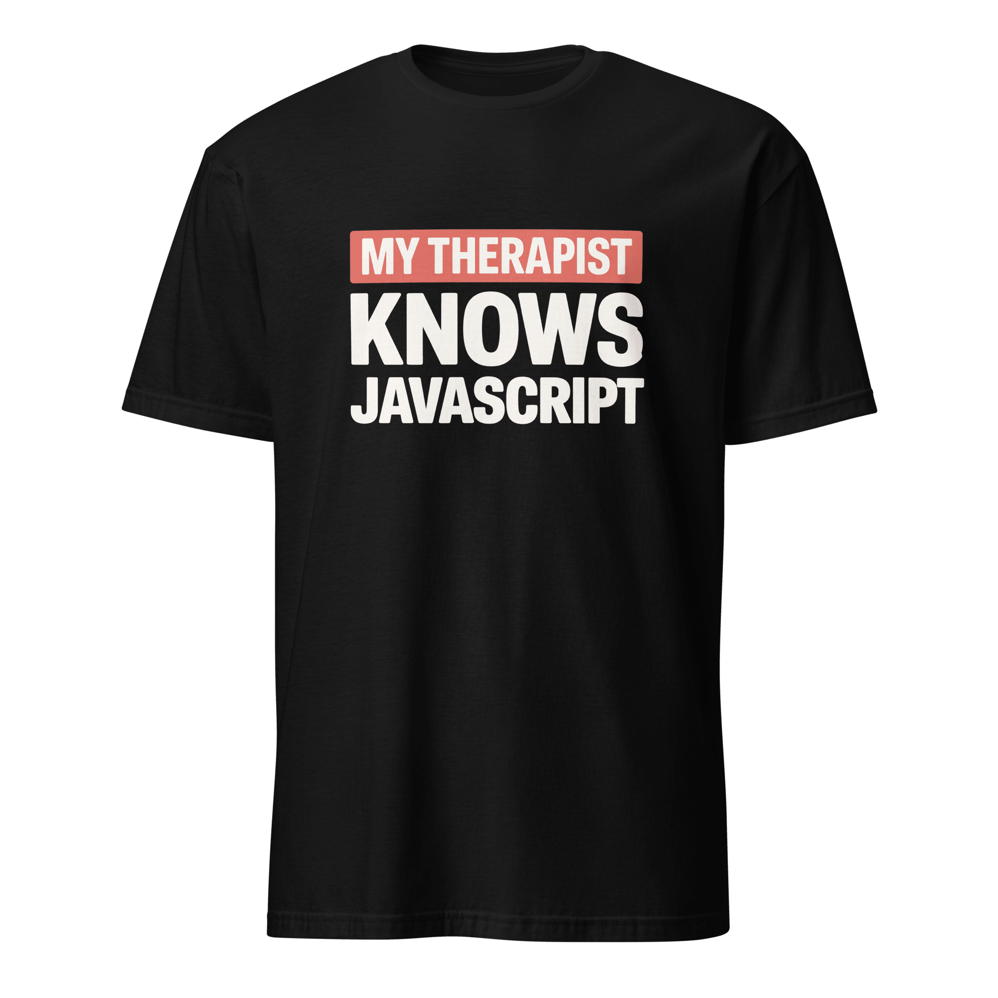 Therapist Knows JS frontend full - search my therapist knows javascript javascript - Developer T-shirt - techmerch.io