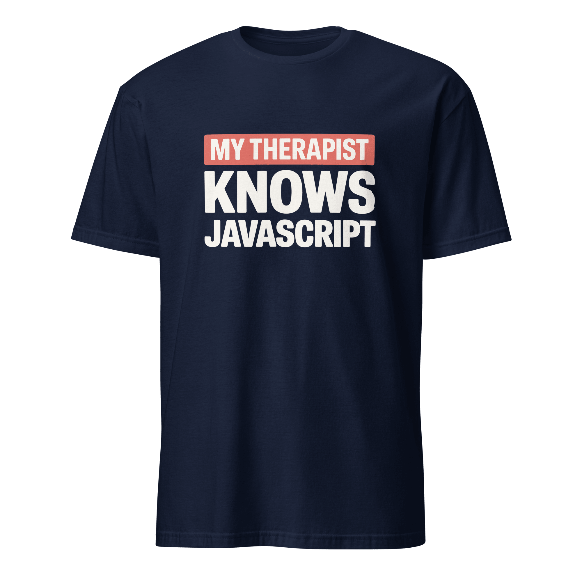 Therapist Knows JS frontend full - search my therapist knows javascript javascript - Developer T-shirt - techmerch.io