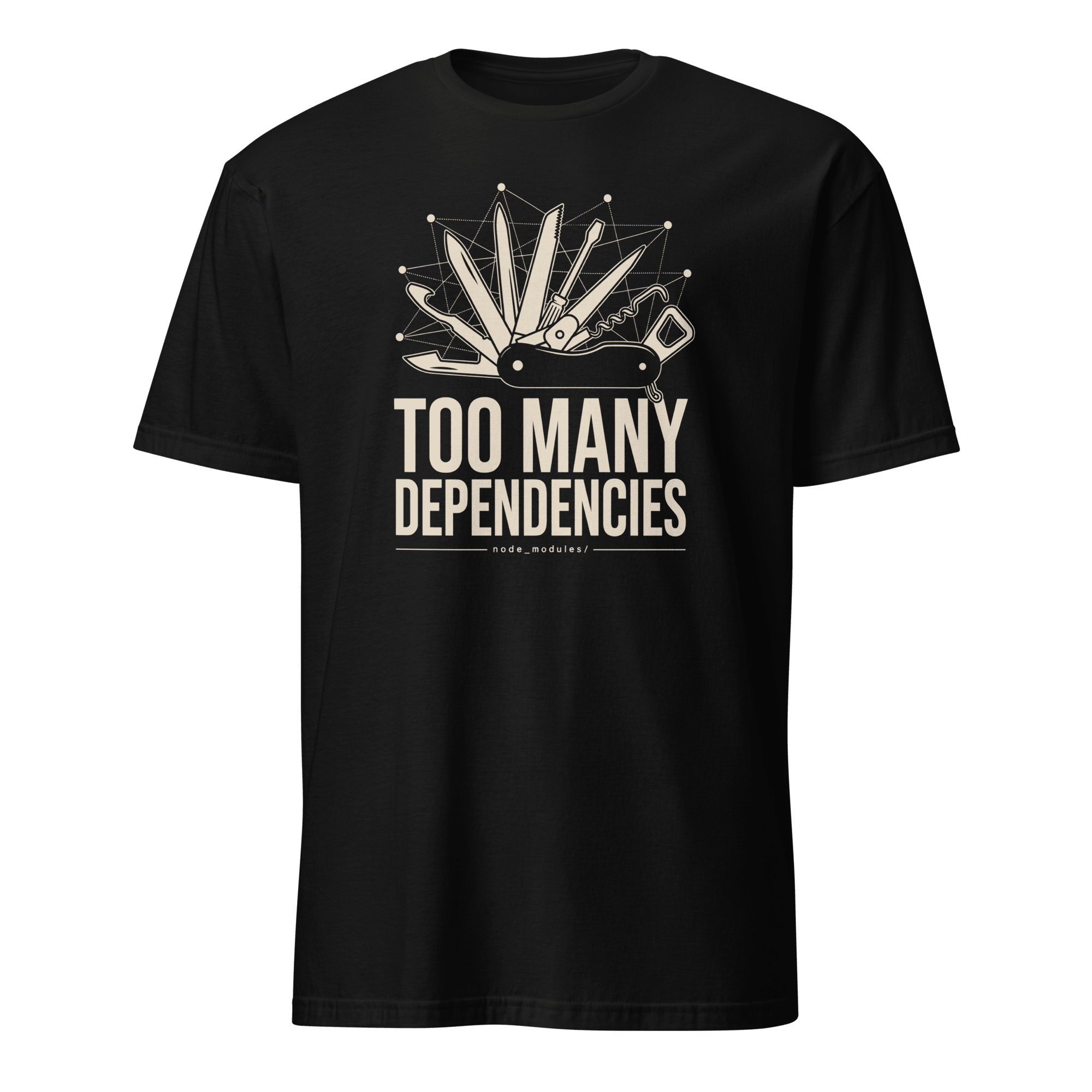 Too Many Dependencies architecture code full-search Too Many Dependencies - Developer T-shirt - techmerch.io