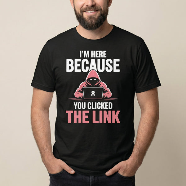You Clicked The Link cartoon full - search im here because you clicked the link security - Developer T-shirt - techmerch.io