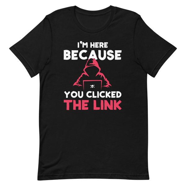 You Clicked The Link cartoon clever funny - Developer T-shirt - techmerch.io