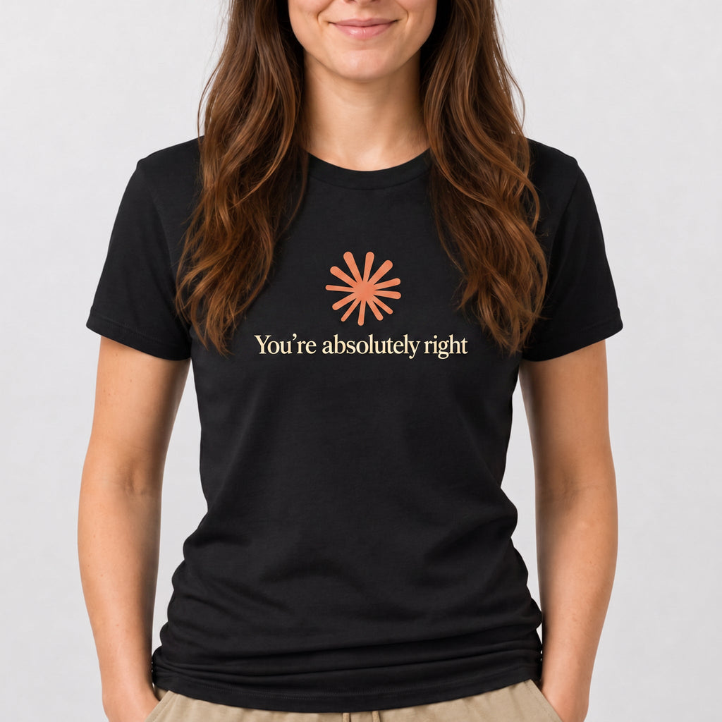 You're Absolutely Right ai deadpan full-search Youre Absolutely Right - Developer T-shirt - techmerch.io